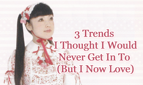 52 Week Lolita Topic Challenge : Trends I Thought I Would Never Get Into, But I Now Love