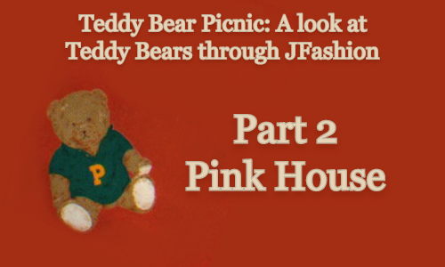 Teddy Bear Picnic: A look at Teddy Bears Through JFashion [Part 2 – Pink House]