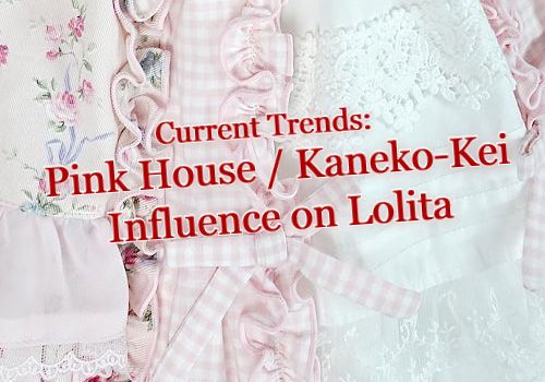 Current Trends: Pink House / Kaneko-Kei Influence on Lolita