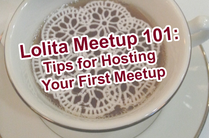 Lolita Fashion 101: What is a Meetup + Tips for Hosting a Meetup