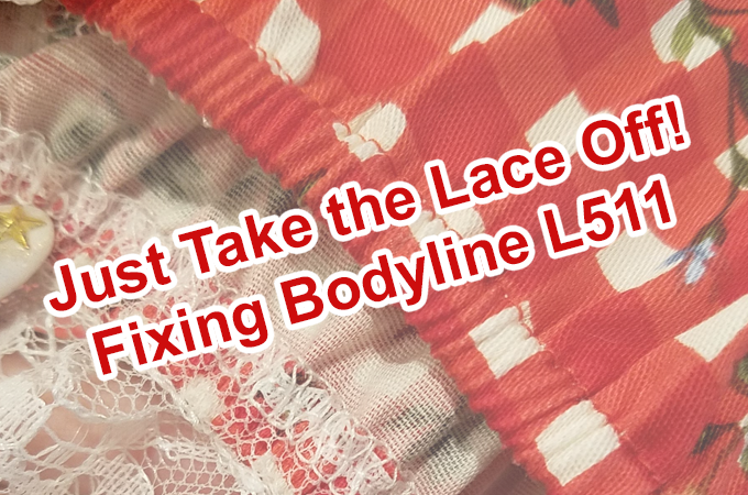 Just Take the Lace Off! Fixing Bodyline L511 – Checker Flower OP