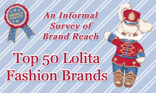 An Informal Survey of Brand Reach: Top 50 Lolita Fashion Brands