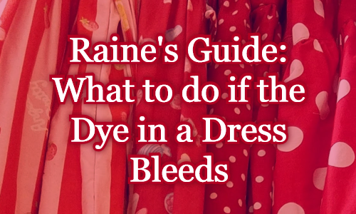 Raine’s Guide: What to do if the Dye in a Dress Bleeds