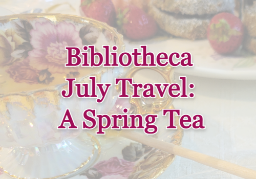 Bibliotheca July Travel: A Spring Tea