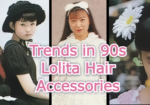 Bibliotheca March: Trends in 90s Lolita Hair Accessories