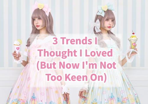 52 Week Lolita Topic Challenge : Trends I thought I loved, but now I’m not too keen on