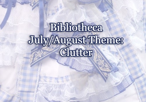 Bibliotheca July/August Theme: Clutter